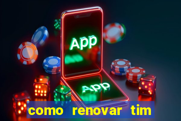 como renovar tim beta antes do prazo